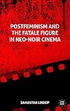 Postfeminism And The Fatale Figure In Neonoir Cinema