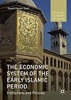 The Economic System of the Early Islamic Period: Institutions and Policies (Political Economy of Islam)