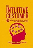 The Intuitive Customer 7 Imperatives For Moving Your Customer Experience To The Next Level