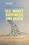 Sex Money Happiness And Death The Quest For Authenticity
