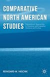 Comparative North American studies : transnational approaches to American and Canadian literature and culture