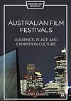 Australian film festivals : audience, place, and exhibition culture