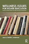 Wellness Issues for Higher Education: A Guide for Student Affairs and Higher Education Professionals