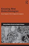 Knowing New Biotechnologies: Social Aspects of Technological Convergence (Genetics and Society)