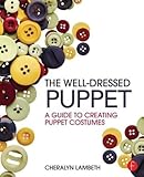 The Welldressed Puppet A Guide To Creating Puppet Costumes