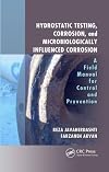 Hydrostatic testing, corrosion, and microbiologically influenced corrosion : a field manual for control and prevention