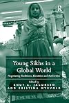 Young Sikhs in a global world : negotiating traditions, identities and authorities