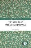 The Origins of Anti-Authoritarianism (Routledge Studies in Modern History)