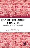 Constitutional Change in Singapore: Reforming the Elected Presidency (Routledge Law in Asia)