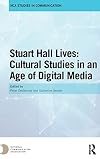 Stuart Hall Lives: Cultural Studies in an Age of Digital Media