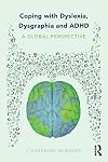 Coping with Dyslexia, Dysgraphia and ADHD: A Global Perspective