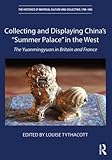 Collecting And Displaying Chinas Summer Palace In The West The Yuanmingyuan In Britain And France