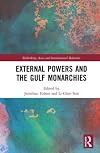 External Powers and the Gulf Monarchies (Rethinking Asia and International Relations)