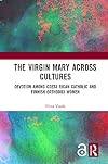 The Virgin Mary across Cultures: Devotion among Costa Rican Catholic and Finnish Orthodox Women