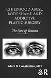 Childhood Abuse Body Shame And Addictive Plastic Surgery