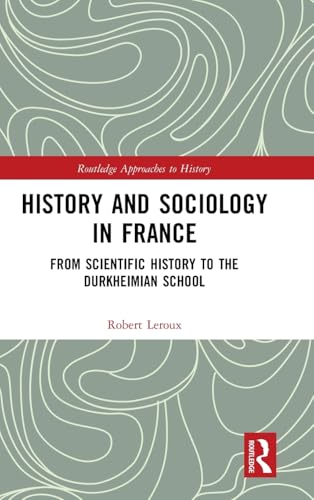 History and Sociology in France: From Scientific History to the Durkheimian School book cover