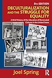 Deculturalization And The Struggle For Equality A Brief History Of The Education Of Dominated Cultures In The United States Sociocultural Political And Historical Studies In Education