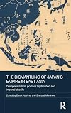 The dismantling of Japan's Empire in East Asia : deimperialization, postwar legitimation and imperial afterlife