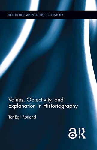 Values, Objectivity, and Explanation in Historiography book cover