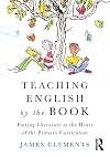 Teaching English by the book : putting literature at the heart of the primary curriculum