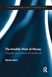 The Invisible Work Of Nurses