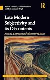 Late Modern Subjectivity and its Discontents: Anxiety, Depression and Alzheimer’s Disease (The Social Pathologies of Contemporary Civilization)