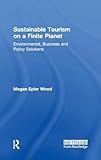 Sustainable Tourism On A Finite Planet Environmental Business And Policy Solutions