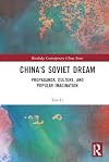 China's Soviet dream : propaganda, culture, and popular imagination