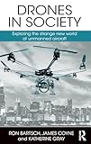 Drones In Society Exploring The Strange New World Of Unmanned Aircraft