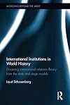 International institutions in world history : divorcing international relations theory from the state and stage models