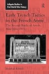 Early Trench Tactics in the French Army (Routledge Studies in First World War History)