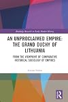 An unproclaimed empire : the Grand Duchy of Lithuania : from the viewpoint of comparative historical sociology of empires