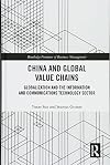 China and Global Value Chains: Globalization and the Information and Communications Technology Sector (Routledge Frontiers of Business Management)