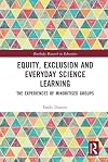 Equity, Exclusion and Everyday Science Learning: The Experiences of Minoritised Groups (Routledge Research in Education)