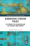 Uzbekistan's foreign policy : the struggle for recognition and self-reliance under Karimov