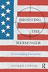 Shooting the messenger : criminalising journalism