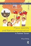 Place, Identity, and National Imagination in Post-war Taiwan (Routledge Research on Taiwan Series)