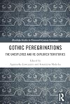 Gothic Peregrinations: The Unexplored and Re-explored Territories (Routledge Studies in Nineteenth Century Literature)