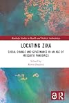 Locating Zika: Social Change and Governance in an Age of Mosquito Pandemics (Routledge Studies in Health and Medical Anthropology)