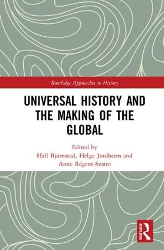 Universal History and the Making of the Global (By: Hall Bjørnstad,Helge Jordheim,Anne Regent-Susini) cover