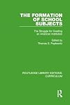 Formation of School Subjects: The Struggle for Creating an American Institution (Studies in Curriculum History)