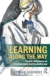 Learning Along the Way: Further Reflections on Psychoanalysis and Psychotherapy