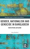 Gender, Nationalism, and Genocide in Bangladesh: Naristhan/Ladyland (Routledge Studies in South Asian History)