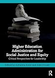 Higher Education Administration For Social Justice And Equity Critical Perspectives For Leadership