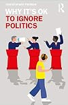 Why It's OK to Ignore Politics