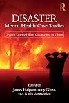 Disaster Mental Health Case Studies: Lessons Learned from Counseling in Chaos