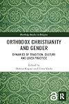 Orthodox Christianity and Gender: Dynamics of Tradition, Culture and Lived Practice (Routledge Studies in Religion)