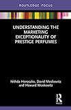 Understanding The Marketing Exceptionality Of Prestige Perfumes