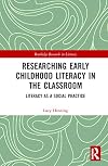 Researching early childhood literacy in the classroom : literacy as a social practice