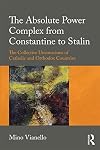 The Absolute Power Complex from Constantine to Stalin: The Collective Unconscious of Catholic and Orthodox Countries